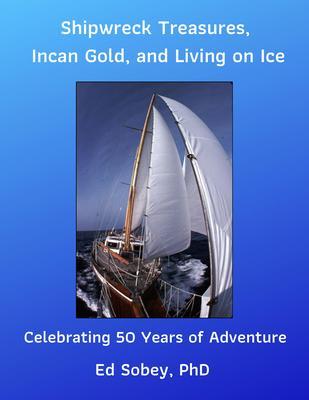 Shipwreck Treasures Incan Gold and Living on Ice - Celebrating 50 Years of Adventure