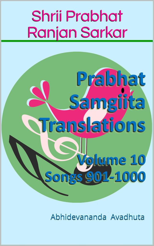 Prabhat Samgiita Translations: Volume 10 (Songs 901-1000)