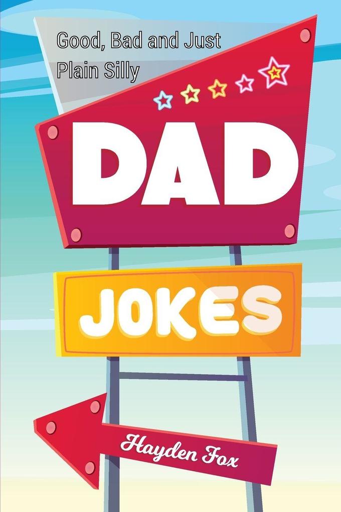 Good Bad and Plain Silly Dad Joke Book