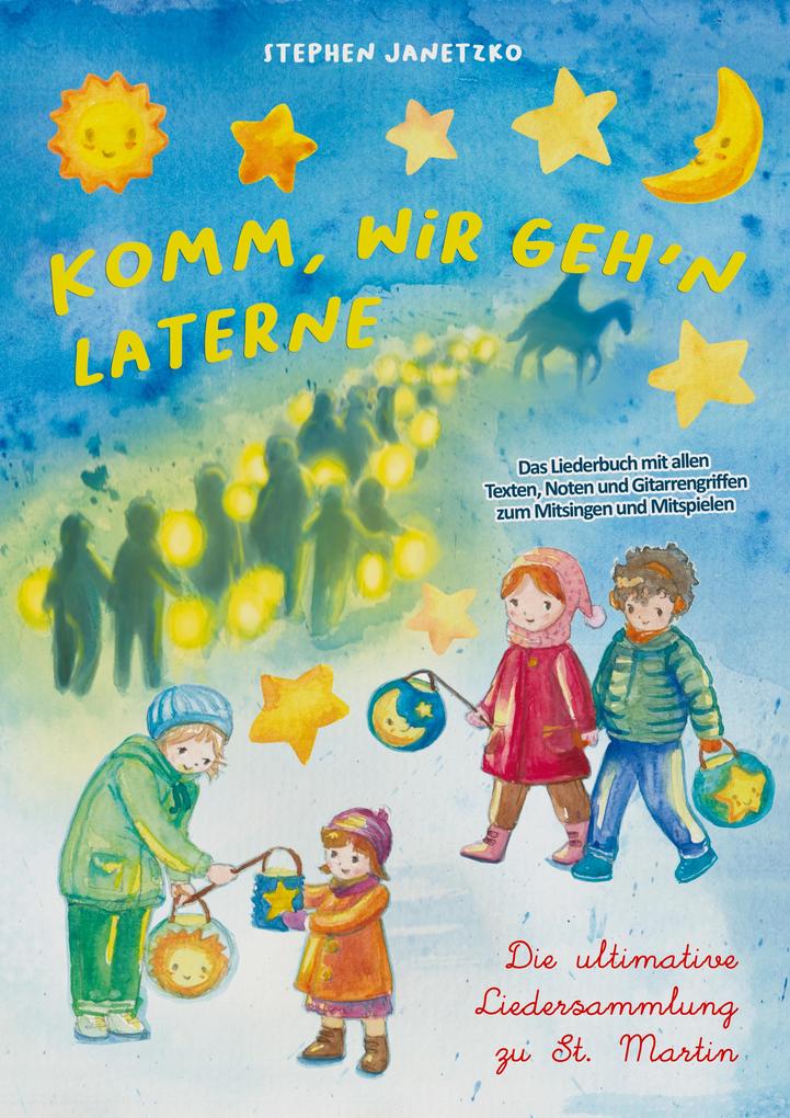 Komm wir geh'n Laterne - Die ultimative Liedersammlung zu St. Martin