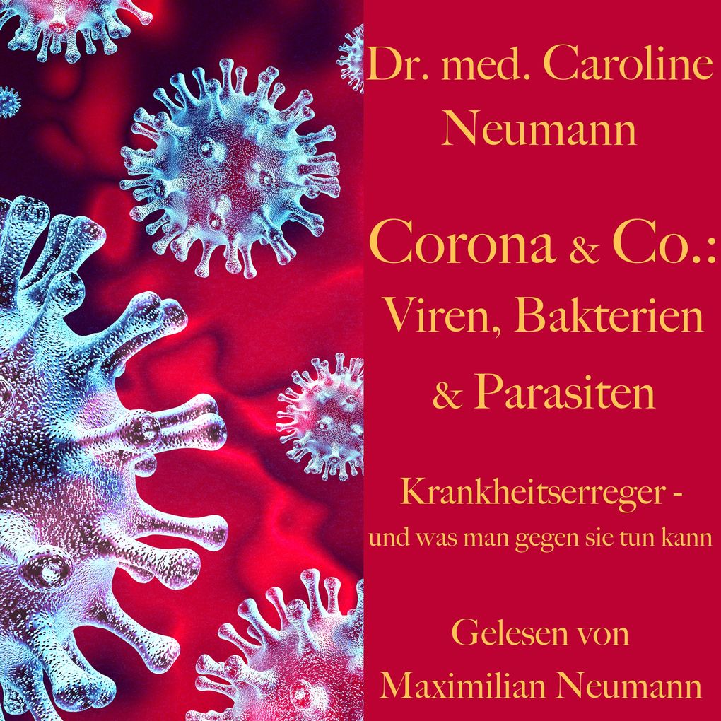 Dr. Caroline Neumann: Corona & Co.: Viren Bakterien und Parasiten