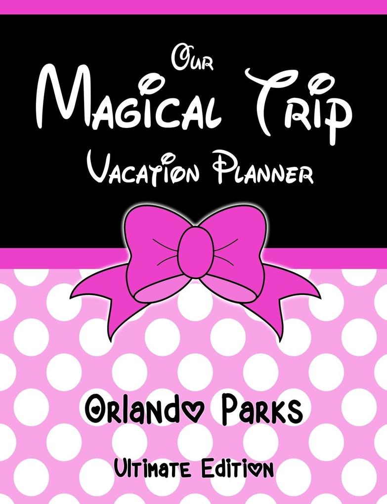 Our Magical Trip Vacation Planner Orlando Parks Ultimate Edition - Pink Spotty