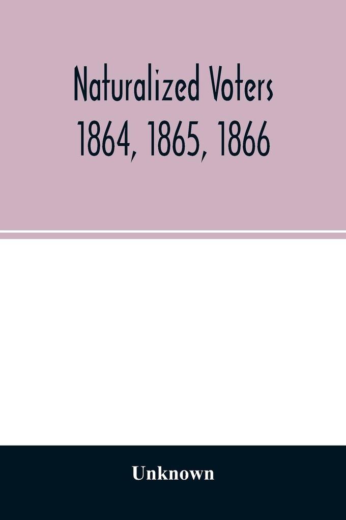 Naturalized voters 1864 1865 1866