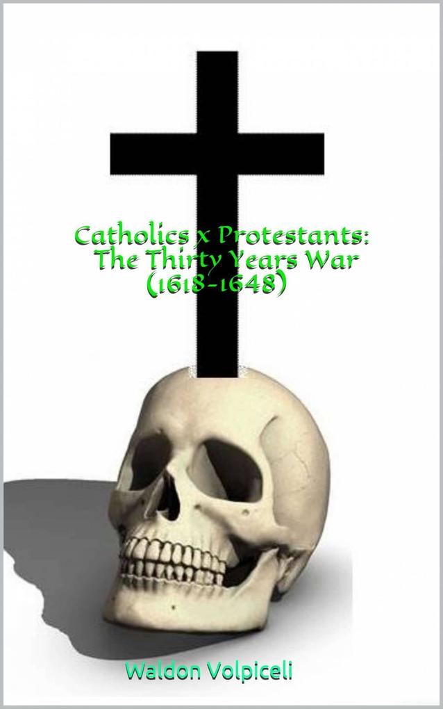 Catholics x Protestants: The Thirty Years War (1618-1648)