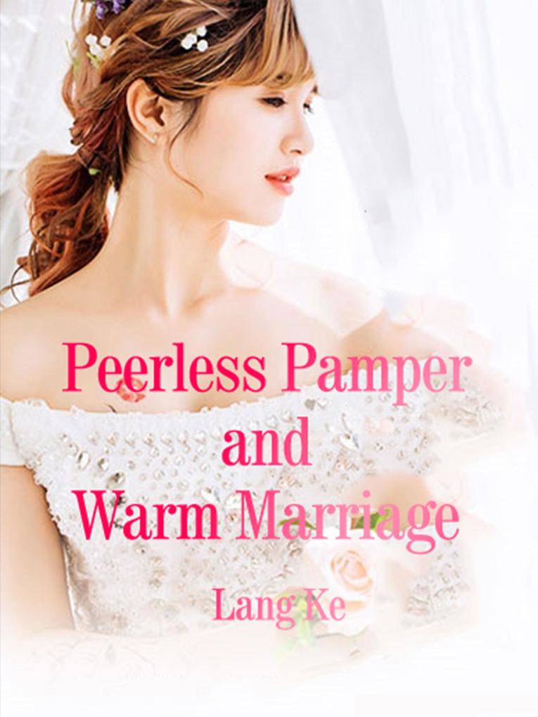 Peerless Pamper and Warm Marriage