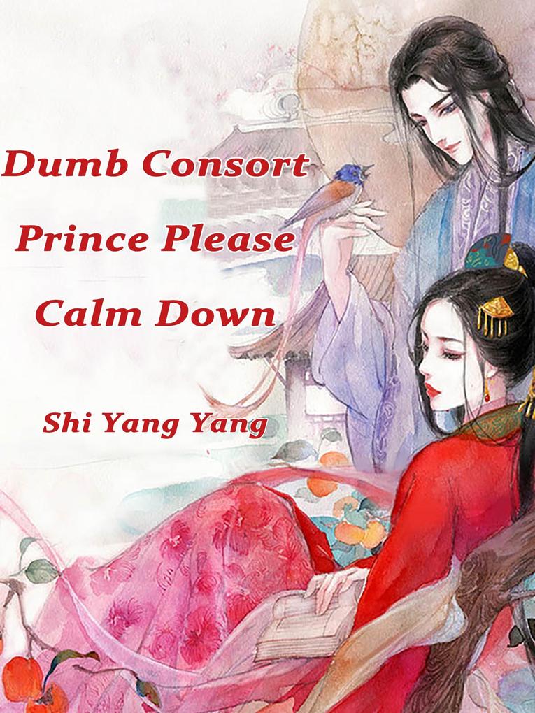 Dumb Consort: Prince Please Calm Down