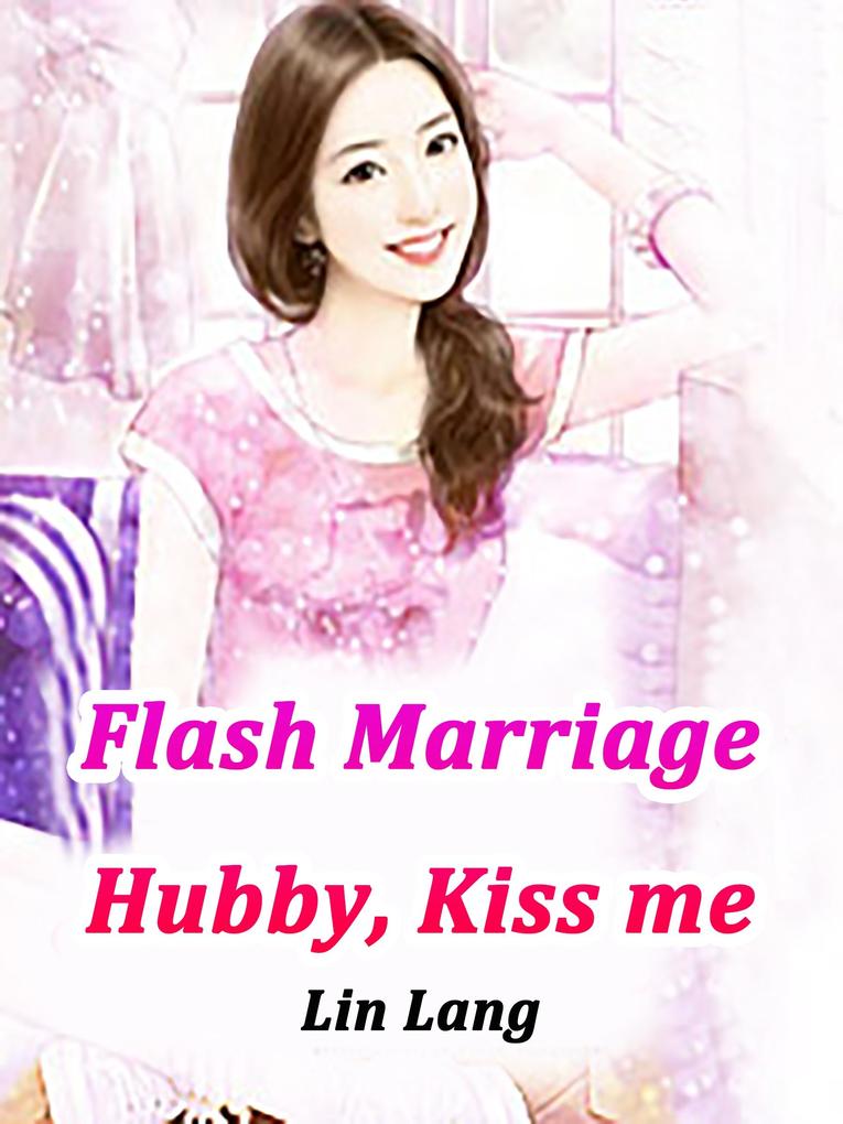 Flash Marriage: Hubby Kiss me