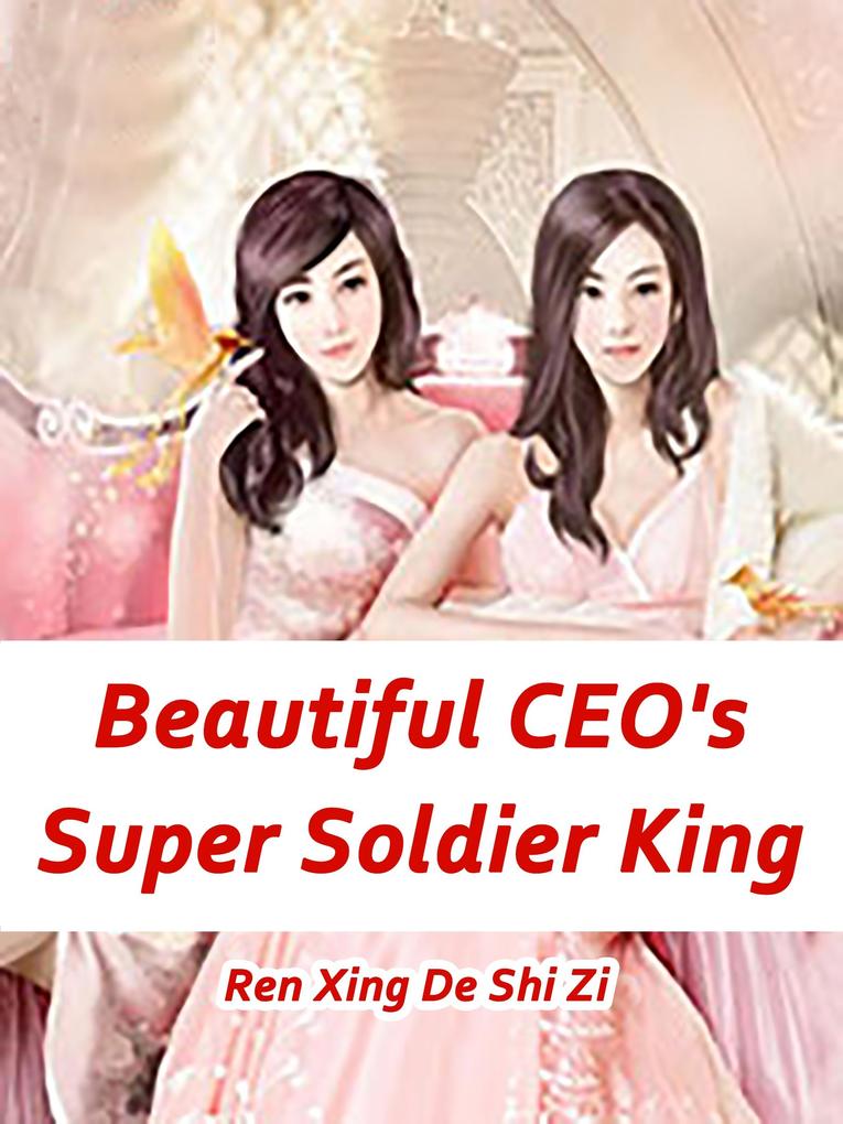 Beautiful CEO‘s Super Soldier King