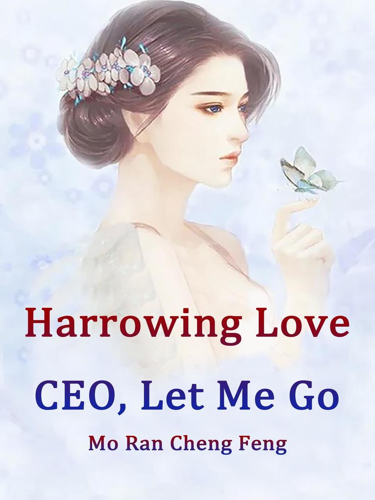 Harrowing Love: CEO Let Me Go