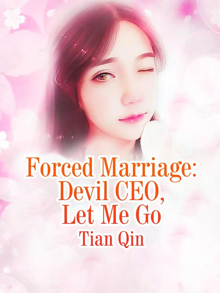 Forced Marriage: Devil CEO Let Me Go