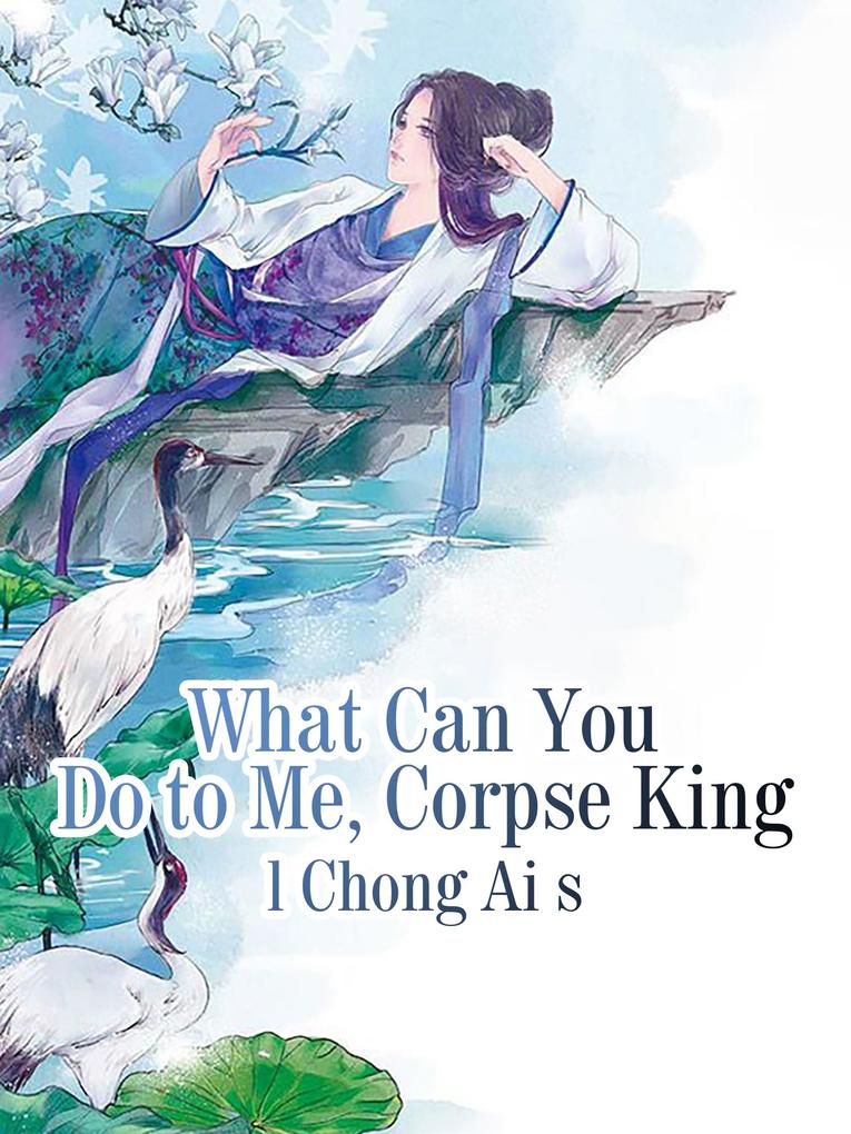 What Can You Do to Me Corpse King