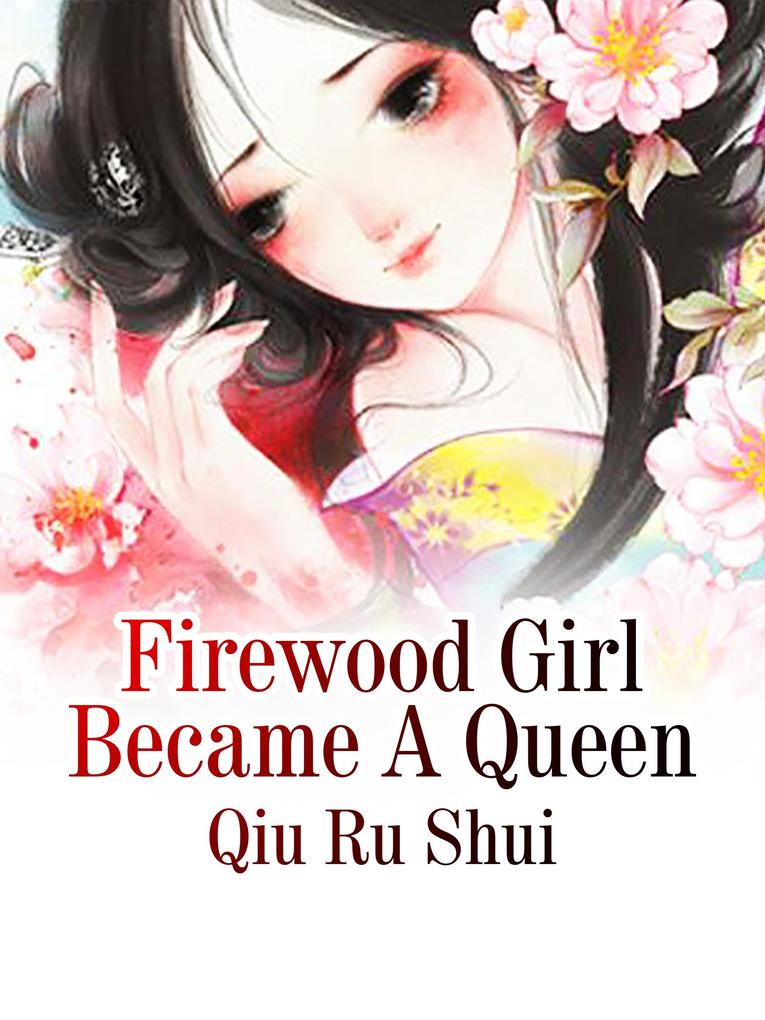Firewood Girl Became A Queen