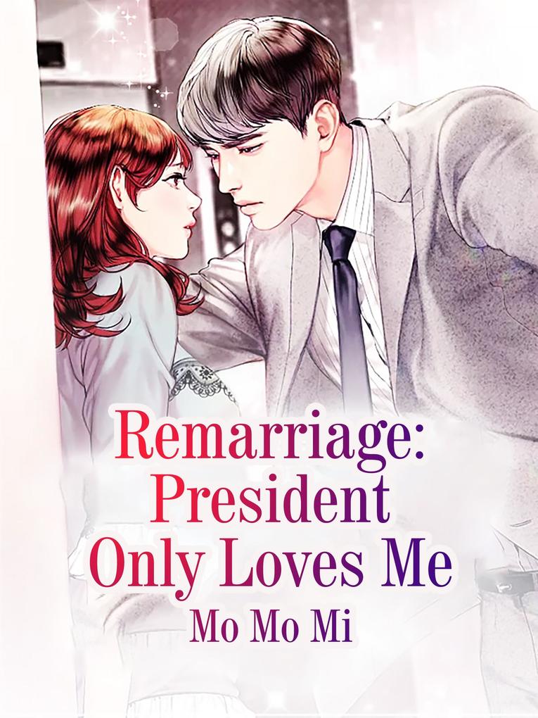 Remarriage: President Only Loves Me