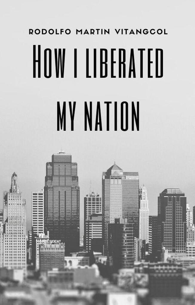 How I Liberated My Nation