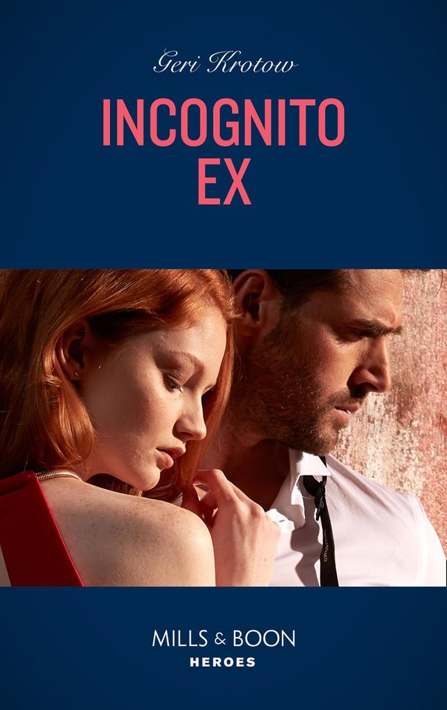 Incognito Ex (Mills & Boon Heroes) (Silver Valley P.D. Book 8)