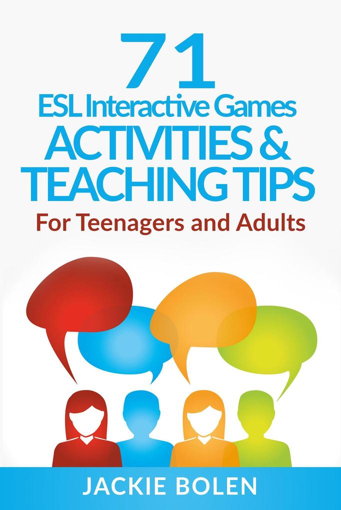 71 ESL Interactive Games Activities & Teaching Tips: For Teenagers and Adults
