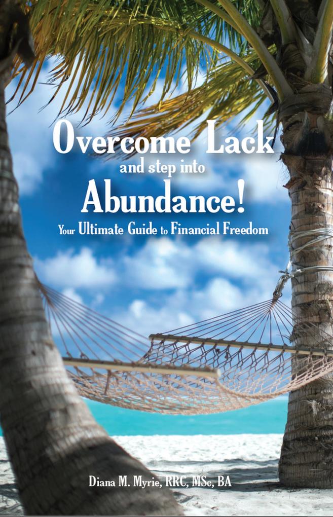 Overcome Lack and Step into Abundance! Your Ultimate Guide to Financial Freedom