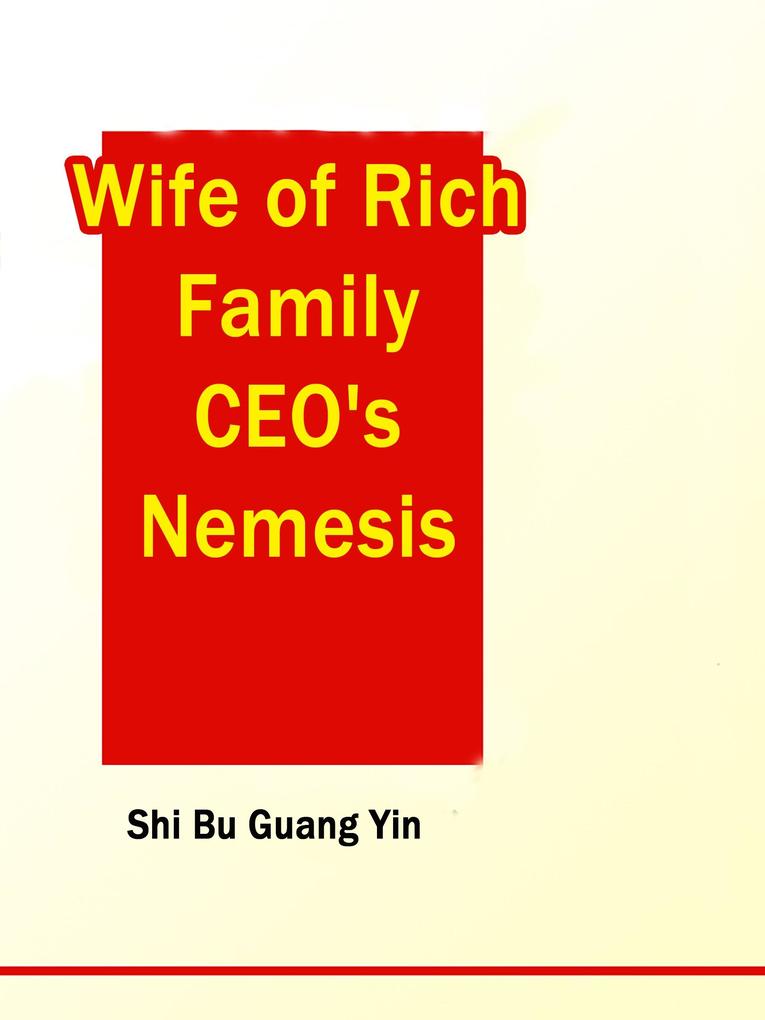 Wife of Rich Family: CEO‘s Nemesis