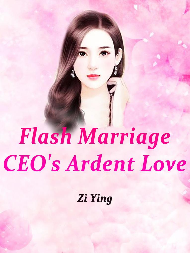 Flash Marriage: CEO‘s Ardent Love