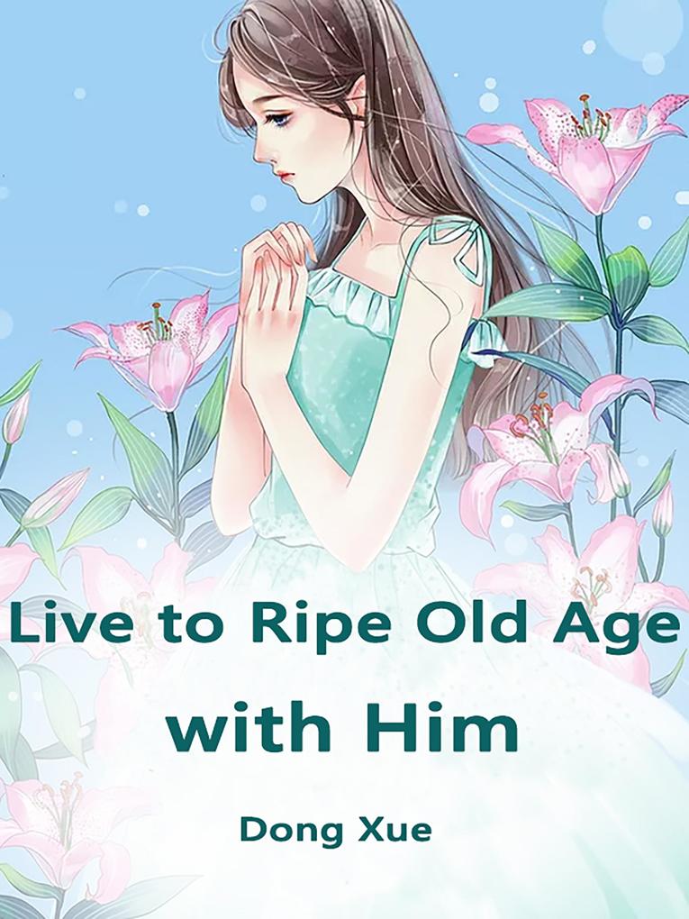 Live to Ripe Old Age with Him
