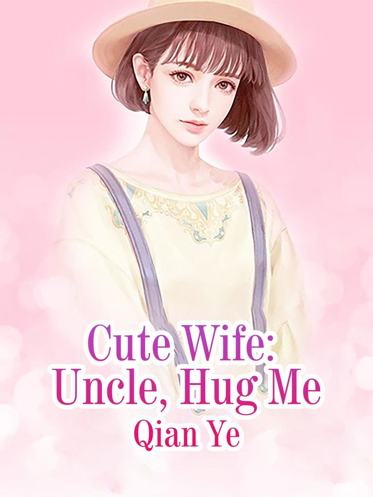 Cute Wife: Uncle Hug Me