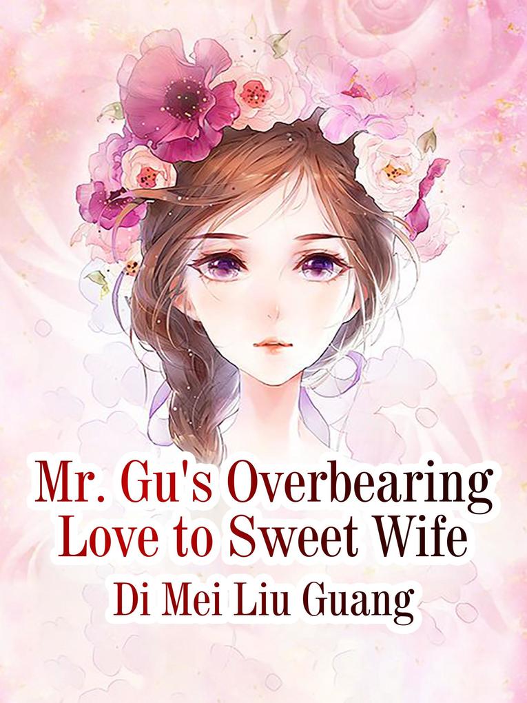 Mr. Gu‘s Overbearing Love to Sweet Wife