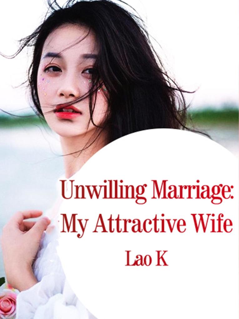 Unwilling Marriage: My Attractive Wife