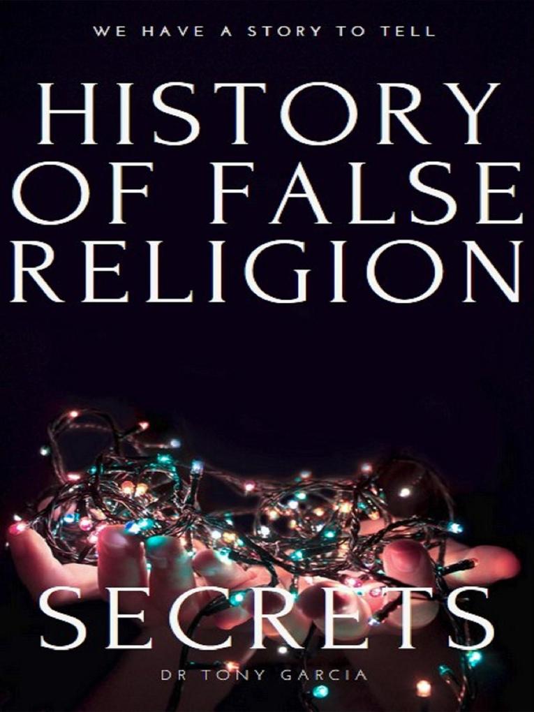 THE HISTORY OF FALSE RELIGION