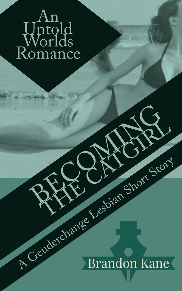 Becoming the Catgirl: A Genderchange Lesbian Romance (Untold Worlds #1)