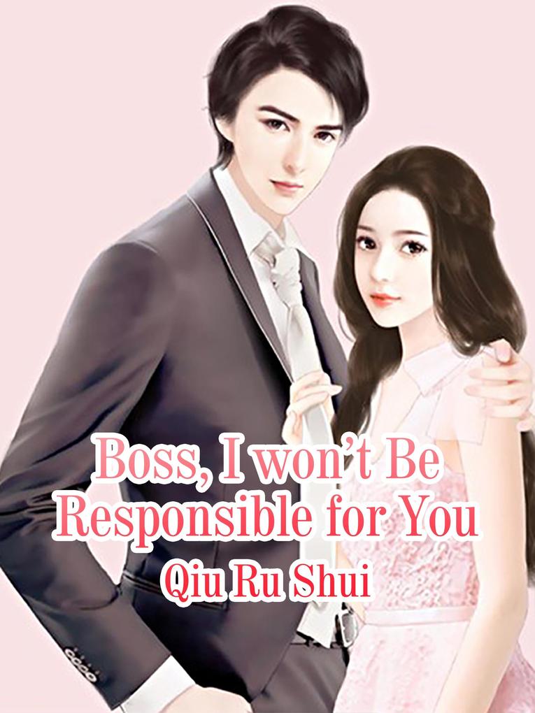 Boss I won't Be Responsible for You
