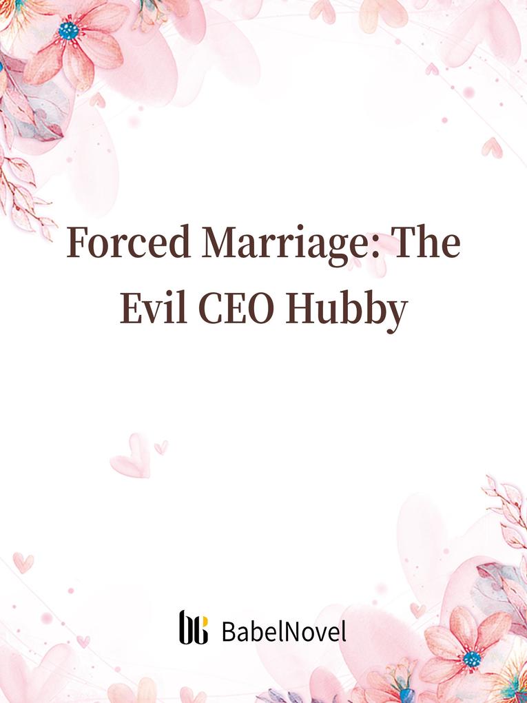 Forced Marriage: The Evil CEO Hubby