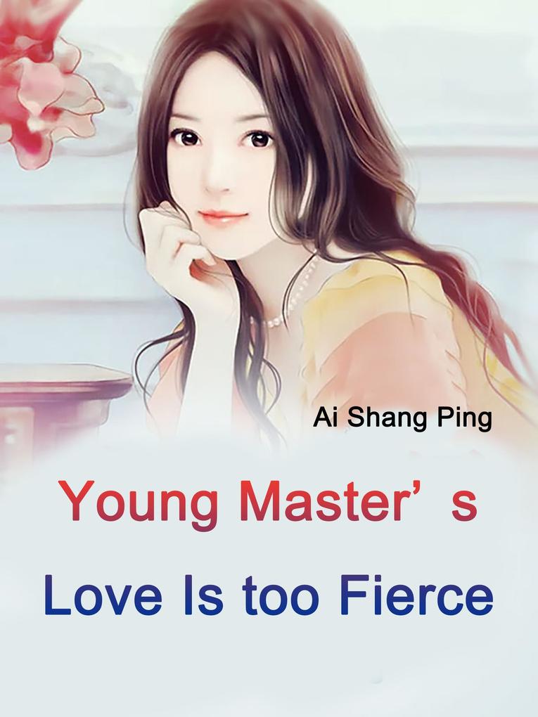 Young Master‘s Love Is too Fierce