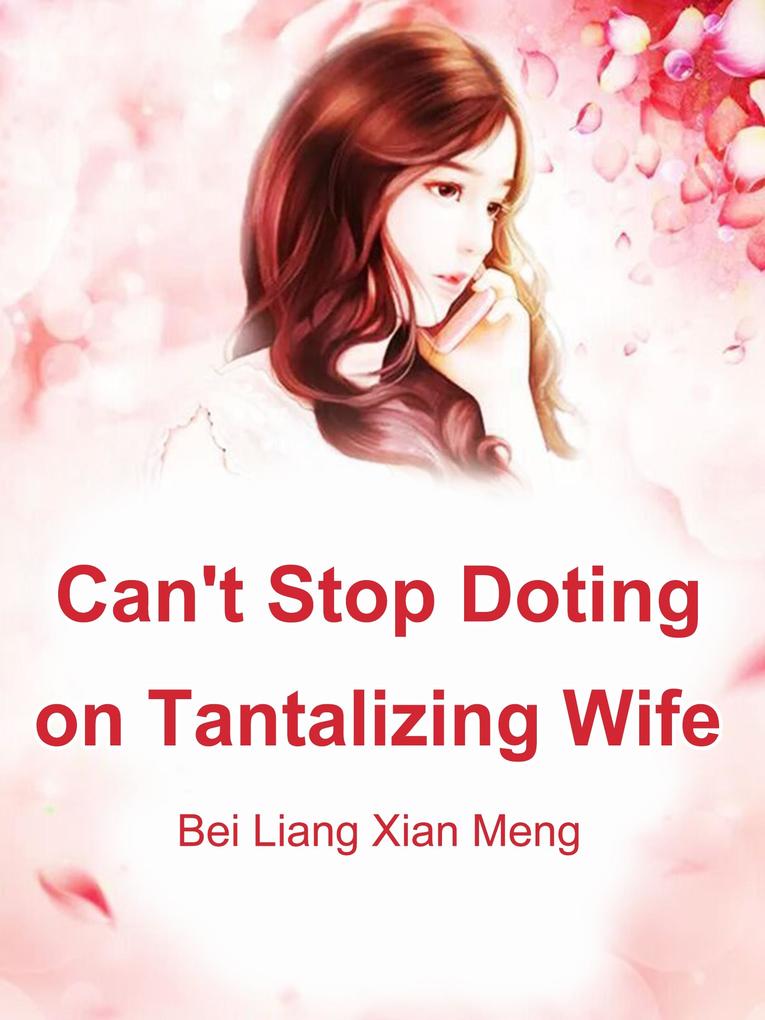 Can‘t Stop Doting on Tantalizing Wife