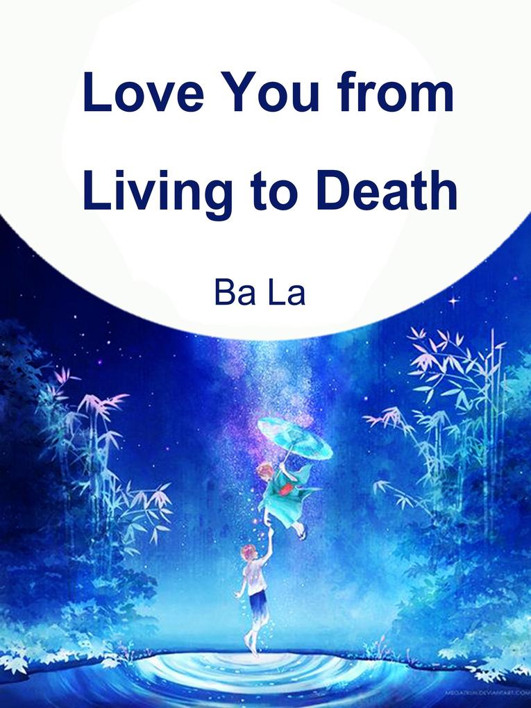Love You from Living to Death