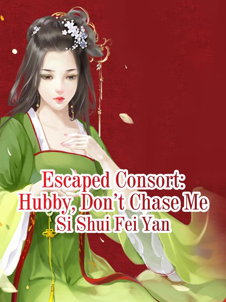Escaped Consort: Hubby Don't Chase Me