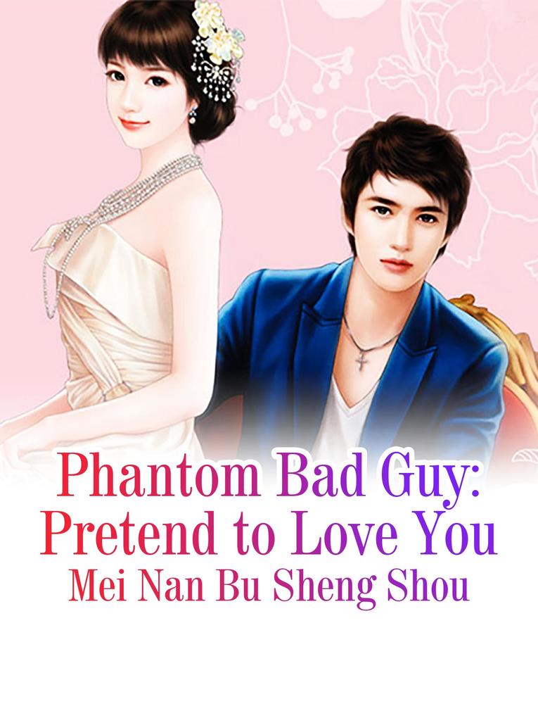 Phantom Bad Guy: Pretend to Love You