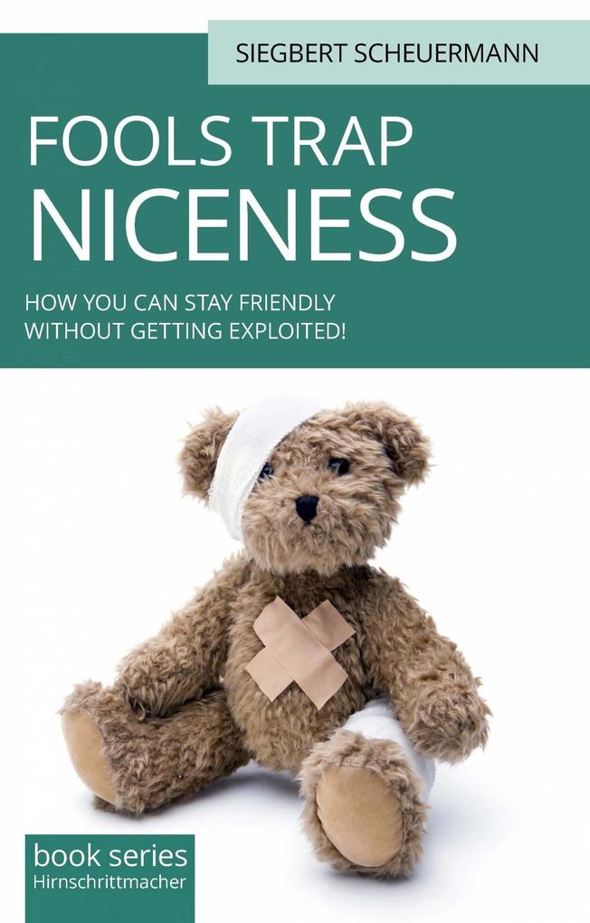 Fool‘s Trap Niceness: How you can stay friendly without being exploited