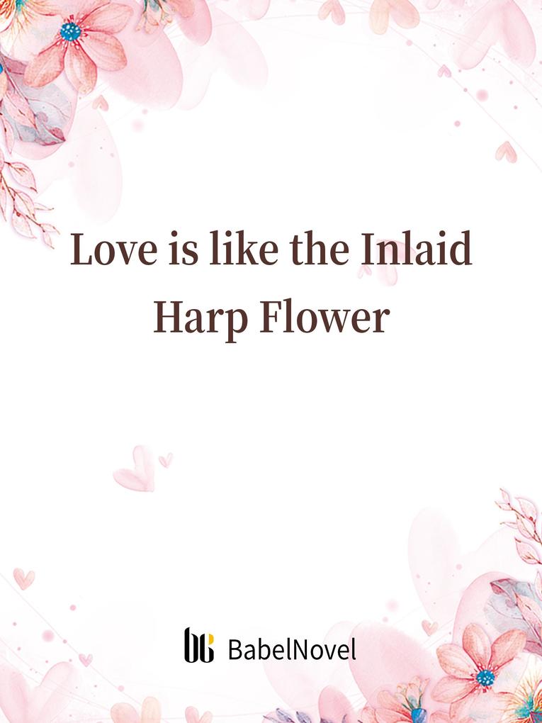 Love is like the Inlaid Harp Flower