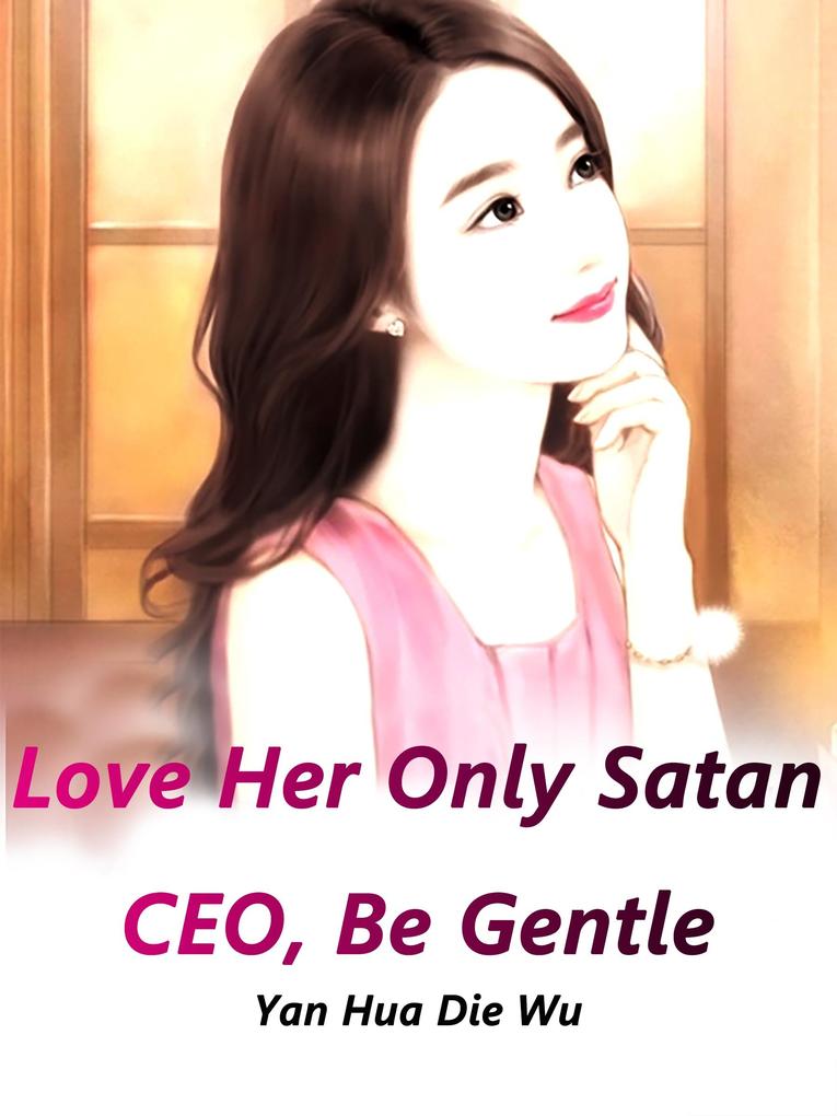 Love Her Only: Satan CEO Be Gentle