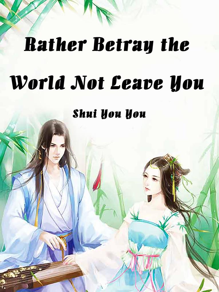 Rather Betray the World Not Leave You