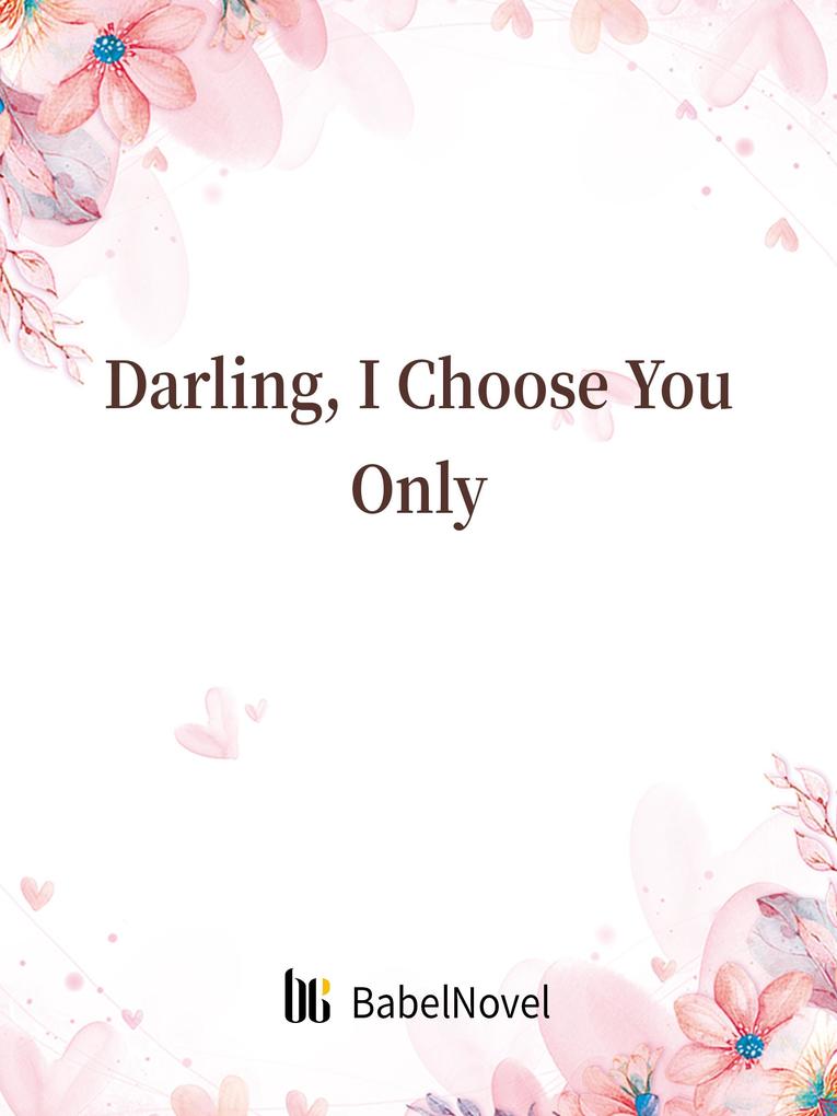 Darling I Choose You Only
