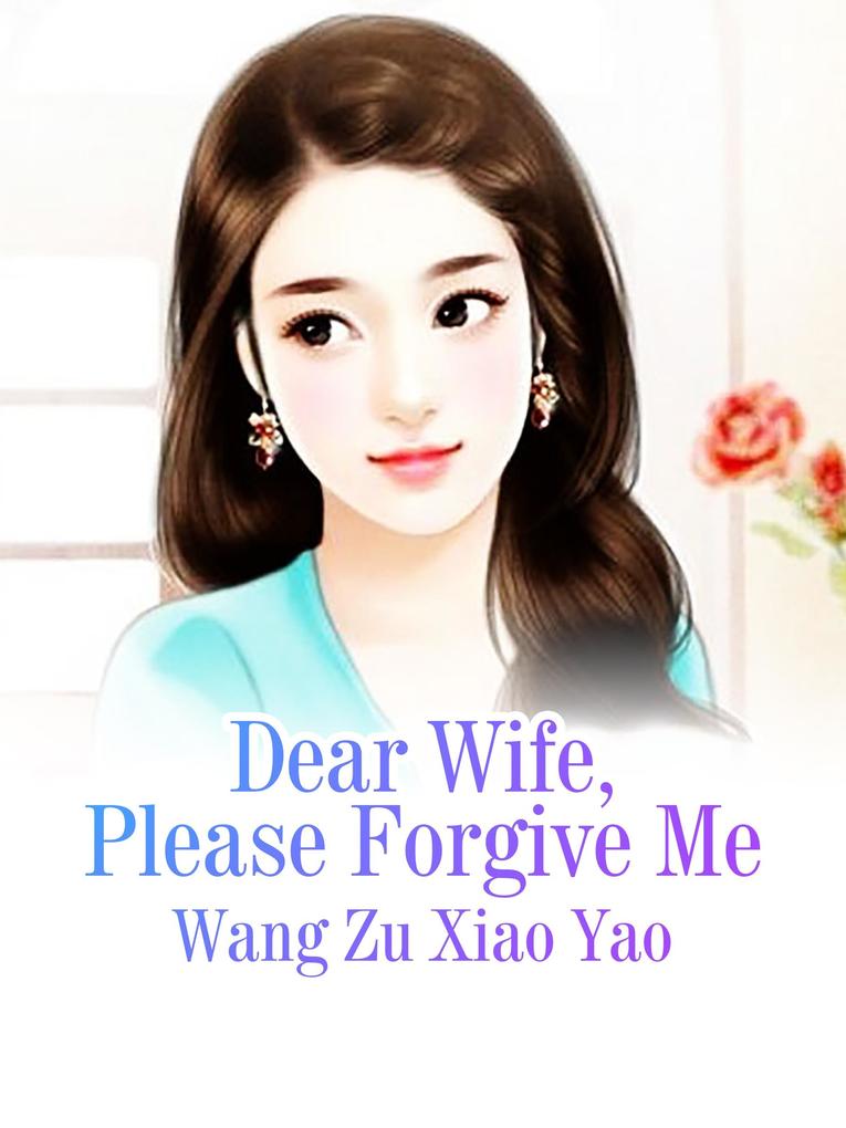 Dear Wife Please Forgive Me
