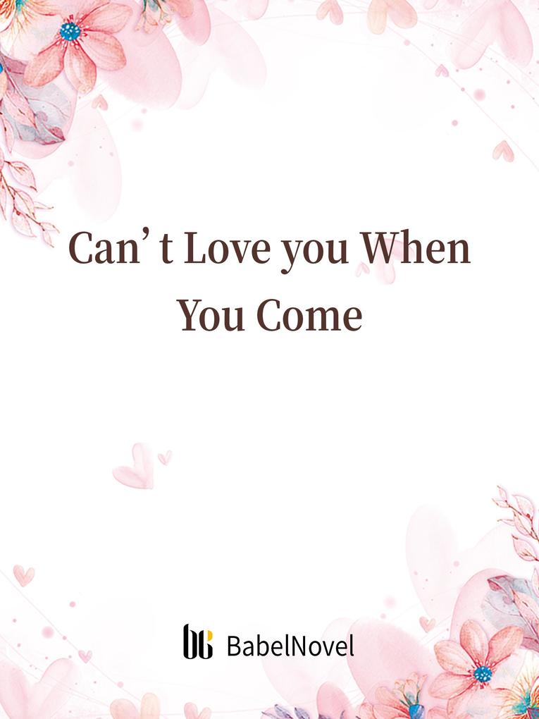 Can‘t Love you When You Come