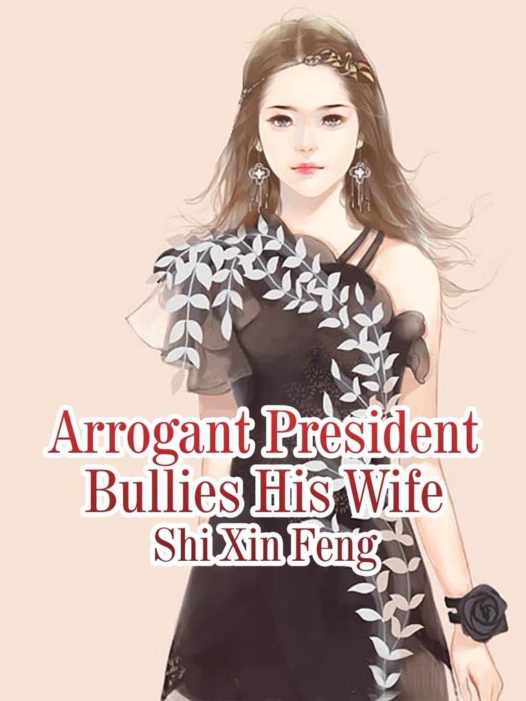 Arrogant President Bullies His Wife