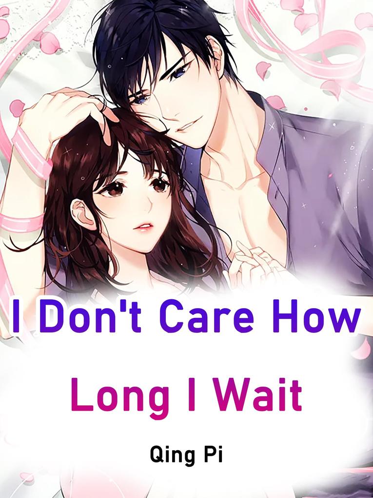 I Don‘t Care How Long I Wait