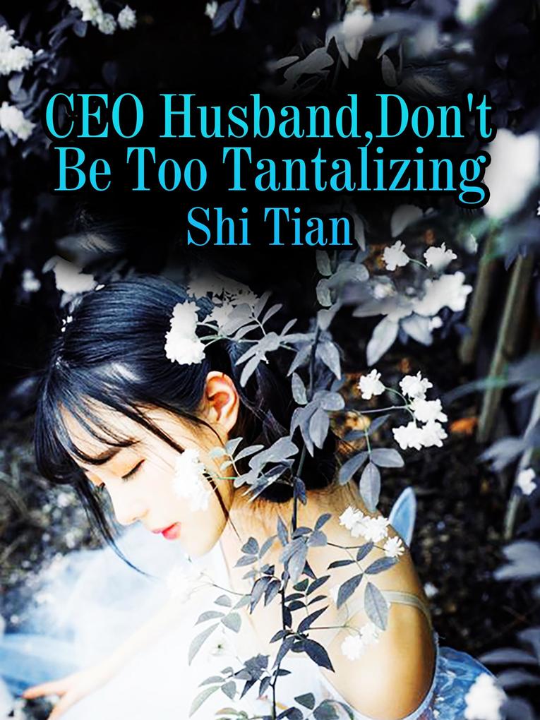 CEO Husband Don‘t Be Too Tantalizing