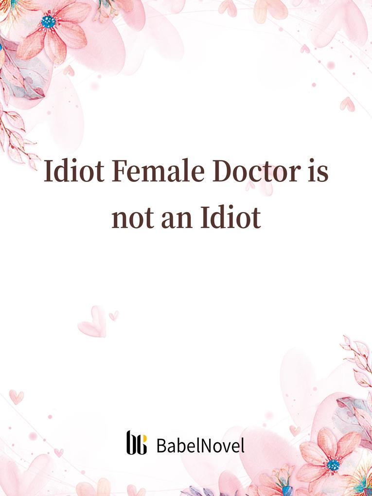 Idiot Female Doctor is not an Idiot