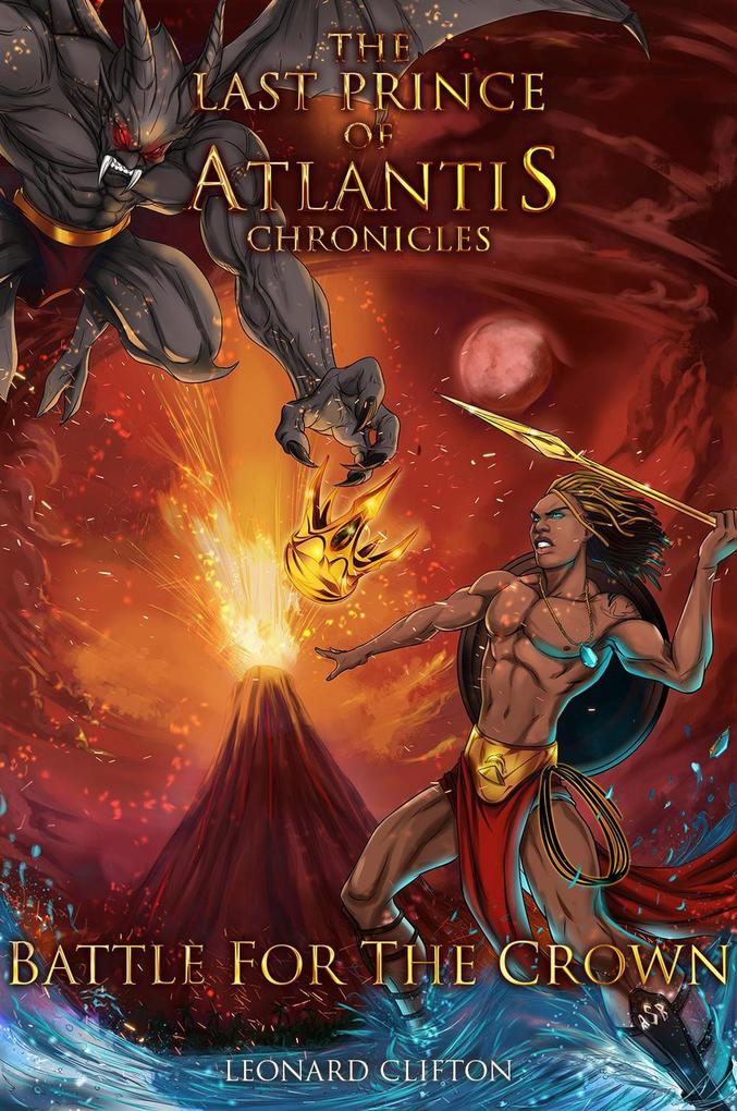 The Last Prince of Atlantis Chronicles Book II (Battle For The Crown #2)