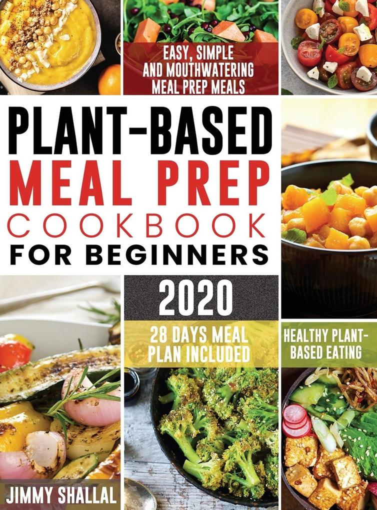 Easy Simple and Mouthwatering Meal Prep Meals for Healthy Plant-Based Eating (28 Days Meal Plan Included)