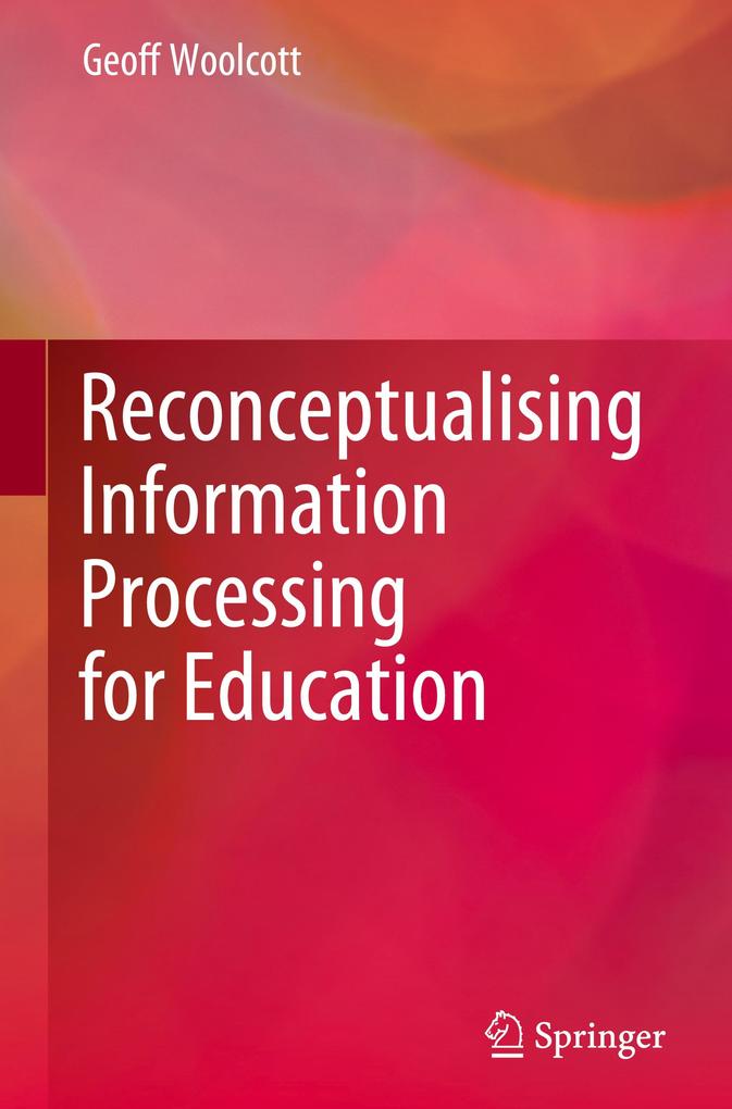Reconceptualising Information Processing for Education